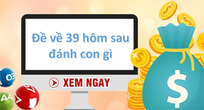 Đề về 39 hôm sau đánh con gì thắng đậm