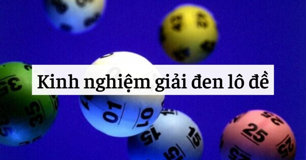 Phương pháp giải đen khi chơi lô đề xổ số