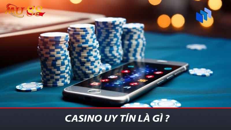 Casino uy tín là gì ?